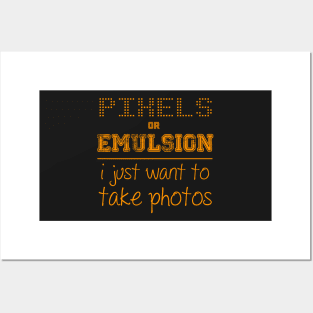 Pixels or Emulsion, I just want to take photos Posters and Art